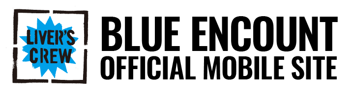 BLUE ENCOUNT OFFICIAL MOBILE SITE LIVER'S CREW